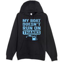 My Boat Doesnt Run On Thanks Boating Gifts For Boat Owners Premium Pullover Hoodie