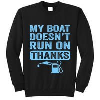 My Boat Doesnt Run On Thanks Boating Gifts For Boat Owners Tall Sweatshirt