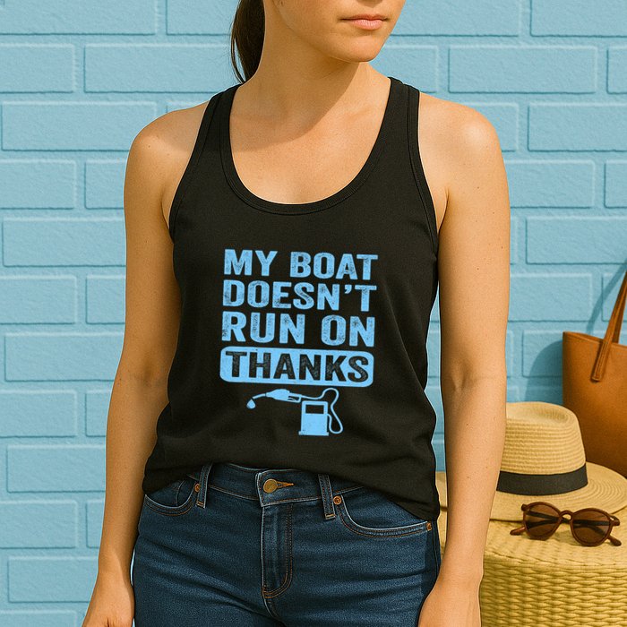 My Boat Doesnt Run On Thanks Boating Gifts For Boat Owners Womens Tank Top