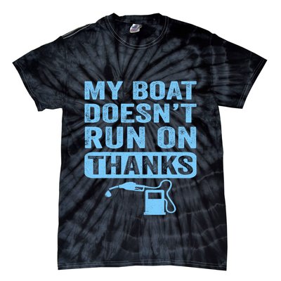 My Boat Doesnt Run On Thanks Boating Gifts For Boat Owners Tie-Dye T-Shirt