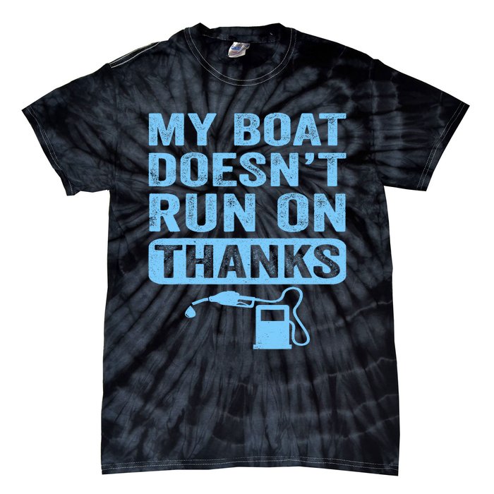 My Boat Doesnt Run On Thanks Boating Gifts For Boat Owners Tie-Dye T-Shirt