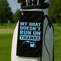 My Boat Doesnt Run On Thanks Boating Gifts For Boat Owners Golf Towel