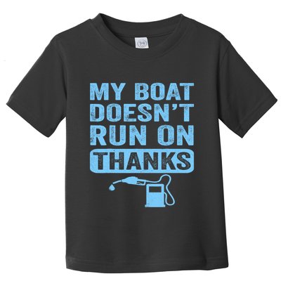 My Boat Doesnt Run On Thanks Boating Gifts For Boat Owners Toddler T-Shirt