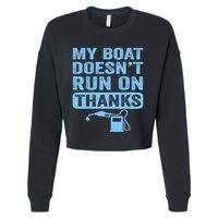 My Boat Doesnt Run On Thanks Boating Gifts For Boat Owners Cropped Pullover Crew
