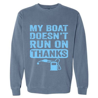 My Boat Doesnt Run On Thanks Boating Gifts For Boat Owners Garment-Dyed Sweatshirt