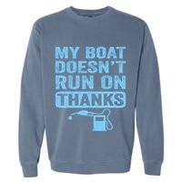 My Boat Doesnt Run On Thanks Boating Gifts For Boat Owners Garment-Dyed Sweatshirt