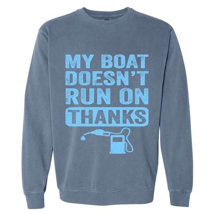My Boat Doesnt Run On Thanks Boating Gifts For Boat Owners Garment-Dyed Sweatshirt
