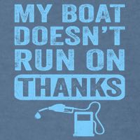My Boat Doesnt Run On Thanks Boating Gifts For Boat Owners Garment-Dyed Sweatshirt