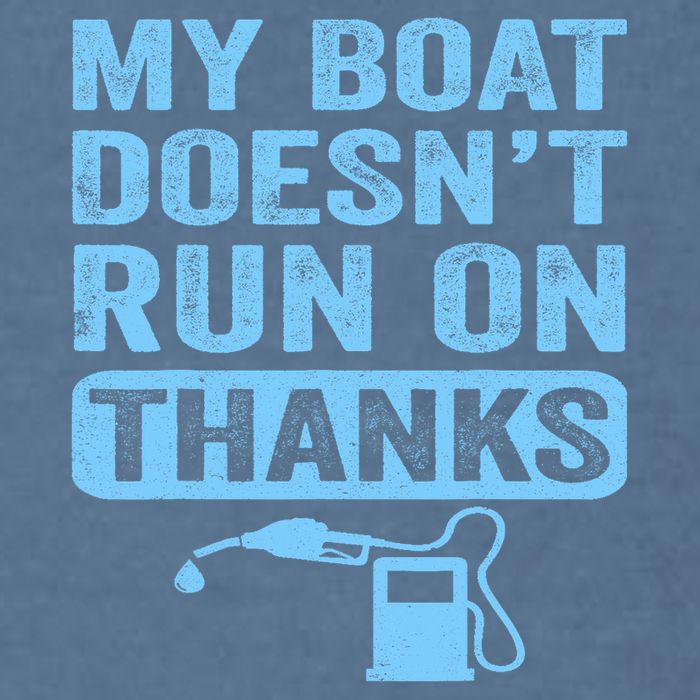 My Boat Doesnt Run On Thanks Boating Gifts For Boat Owners Garment-Dyed Sweatshirt