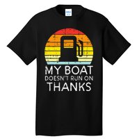 My Boat Doesnt Run On Thanks Funny Gas Joke Boat Tall T-Shirt