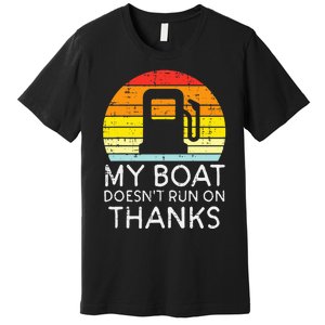 My Boat Doesnt Run On Thanks Funny Gas Joke Boat Premium T-Shirt