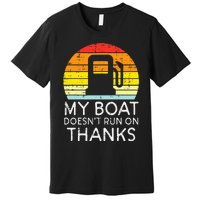 My Boat Doesnt Run On Thanks Funny Gas Joke Boat Premium T-Shirt