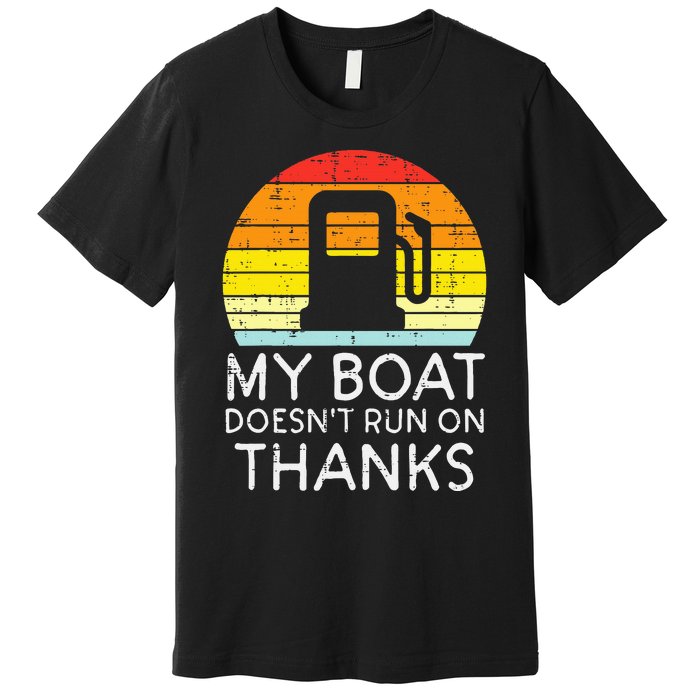 My Boat Doesnt Run On Thanks Funny Gas Joke Boat Premium T-Shirt