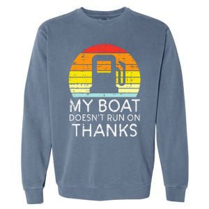 My Boat Doesnt Run On Thanks Funny Gas Joke Boat Garment-Dyed Sweatshirt