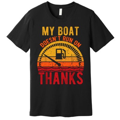 My Boat Doesnt Run On Thanks Funny Boating Vintage Premium T-Shirt