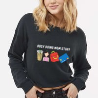 Mama Busy Doing Mom Stuff Funny Mother's Day Cropped Pullover Crew