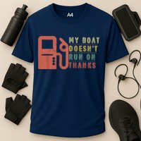 My Boat Doesnt Run On Thanks Funny Boating Vintage Performance Shirt