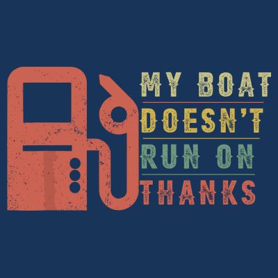 My Boat Doesnt Run On Thanks Funny Boating Vintage T-Shirt