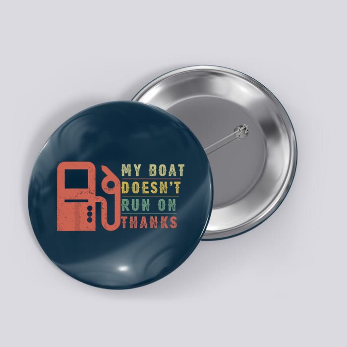 My Boat Doesnt Run On Thanks Funny Boating Vintage Button
