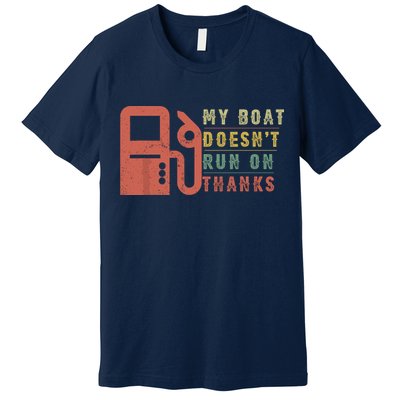 My Boat Doesnt Run On Thanks Funny Boating Vintage Premium T-Shirt