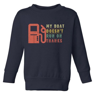 My Boat Doesnt Run On Thanks Funny Boating Vintage Toddler Sweatshirt