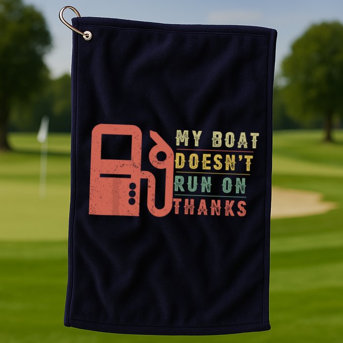 My Boat Doesnt Run On Thanks Funny Boating Vintage Golf Towel