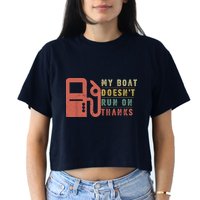 My Boat Doesnt Run On Thanks Funny Boating Vintage Crop Top