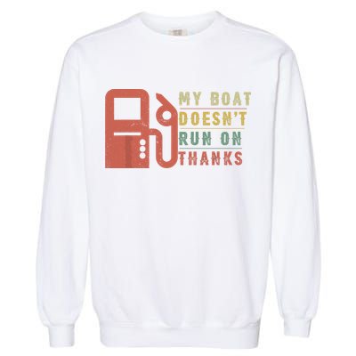 My Boat Doesnt Run On Thanks Funny Boating Vintage Garment-Dyed Sweatshirt