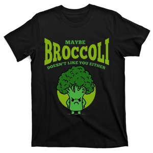 Maybe Broccoli Doesnt Like You Either Vegan Broccoli T-Shirt