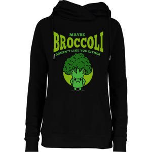 Maybe Broccoli Doesnt Like You Either Vegan Broccoli Womens Funnel Neck Pullover Hood