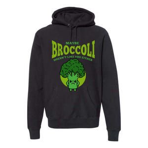 Maybe Broccoli Doesnt Like You Either Vegan Broccoli Premium Hoodie