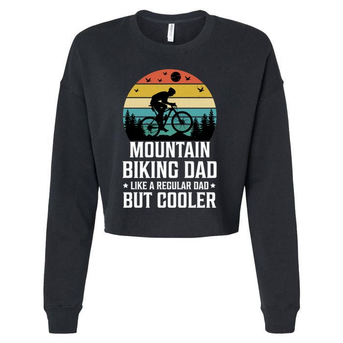 Mountain Biking Dad Like A Regular Dad But Cooler Gift Cropped Pullover Crew
