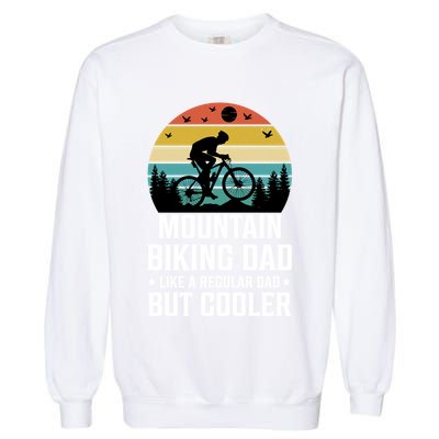 Mountain Biking Dad Like A Regular Dad But Cooler Gift Garment-Dyed Sweatshirt