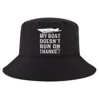 My Boat Doesn't Run On Thanks Boating Funny Boat Owners Cool Comfort Performance Bucket Hat