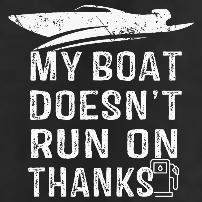 My Boat Doesn't Run On Thanks Boating Funny Boat Owners Cool Comfort Performance Bucket Hat