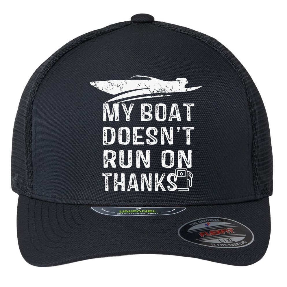 My Boat Doesn't Run On Thanks Boating Funny Boat Owners Flexfit Unipanel Trucker Cap