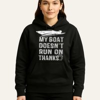 My Boat Doesn't Run On Thanks Boating Funny Boat Owners Hoodie