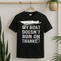 My Boat Doesn't Run On Thanks Boating Funny Boat Owners T-Shirt