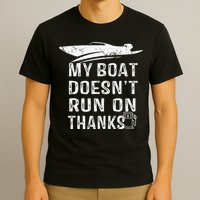 My Boat Doesn't Run On Thanks Boating Funny Boat Owners T-Shirt