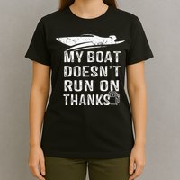 My Boat Doesn't Run On Thanks Boating Funny Boat Owners T-Shirt