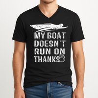 My Boat Doesn't Run On Thanks Boating Funny Boat Owners V-Neck T-Shirt