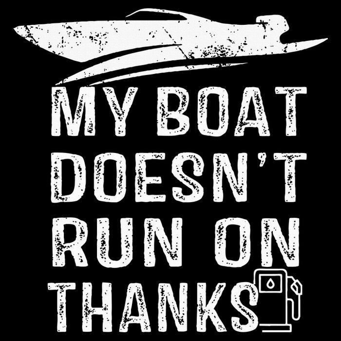 My Boat Doesn't Run On Thanks Boating Funny Boat Owners Button
