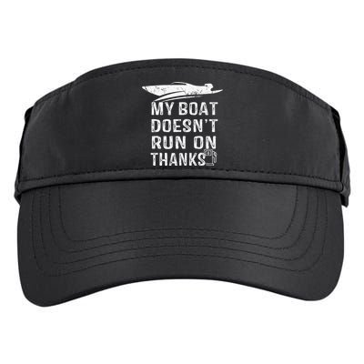My Boat Doesn't Run On Thanks Boating Funny Boat Owners Adult Drive Performance Visor