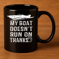 My Boat Doesn't Run On Thanks Boating Funny Boat Owners 11oz C Handle Ceramic Mug