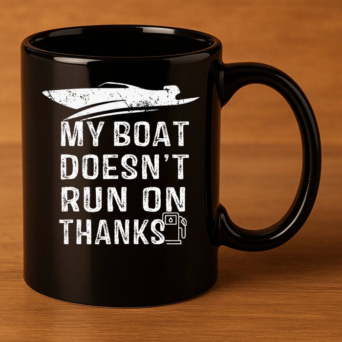 My Boat Doesn't Run On Thanks Boating Funny Boat Owners 11oz C Handle Ceramic Mug