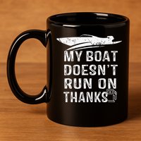 My Boat Doesn't Run On Thanks Boating Funny Boat Owners 11oz C Handle Ceramic Mug