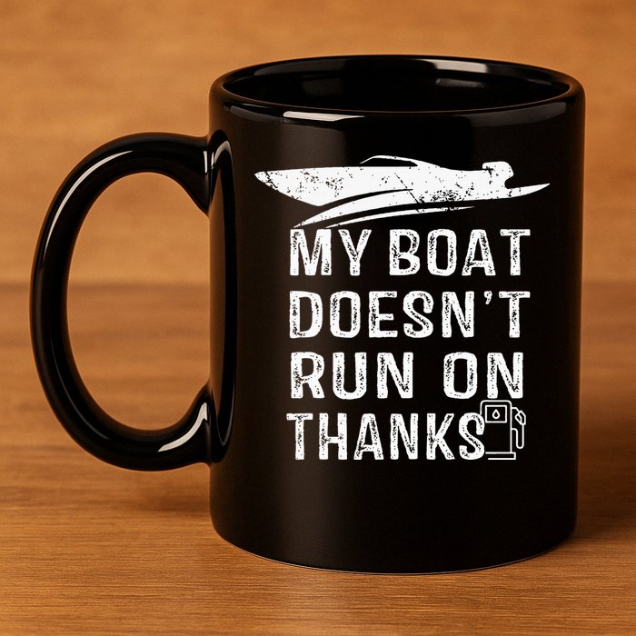 My Boat Doesn't Run On Thanks Boating Funny Boat Owners 11oz C Handle Ceramic Mug
