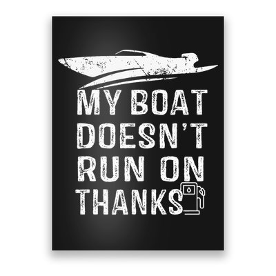 My Boat Doesn't Run On Thanks Boating Funny Boat Owners Poster