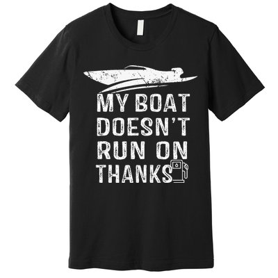 My Boat Doesn't Run On Thanks Boating Funny Boat Owners Premium T-Shirt