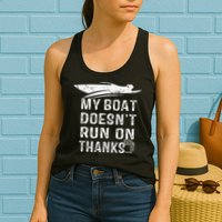 My Boat Doesn't Run On Thanks Boating Funny Boat Owners Womens Tank Top